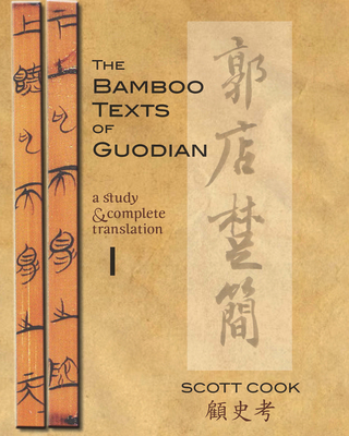 The Bamboo Texts of Guodian: A Study and Complete Translation - Cook, Scott (Edited and translated by)