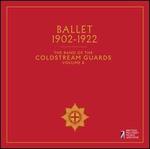 The Band of the Coldstream Guards, Vol. 8: Ballet 1902-1922