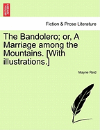 The Bandolero; Or, a Marriage Among the Mountains. [With Illustrations.]