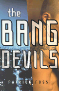 The Bang Devils - Foss, Patrick