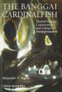 The Banggai Cardinalfish: Natural History, Conservation, and Culture of Pterapogon kauderni