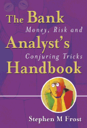 The Bank Analyst's Handbook: Money, Risk and Conjuring Tricks - Frost, Stephen M