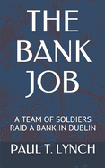 The Bank Job: A Team of Soldiers Raid a Bank in Dublin