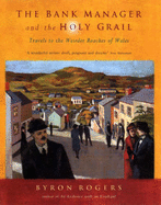 The Bank Manager and the Holy Grail: Travels to the Wilder Reaches of Wales - Rogers, Byron