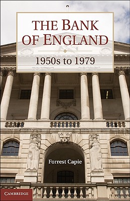 The Bank of England: 1950s to 1979 - Capie, Forrest