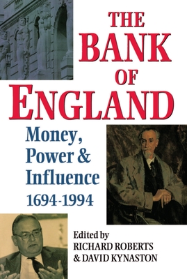 The Bank of England: Money, Power and Influence 1694-1994 - Roberts, Richard (Editor), and Kynaston, David (Editor), and Roberts, Jay