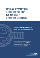 The Bank Recovery and Resolution Directive and the Single Resolution Mechanism: Preadviezen/Reports 2014