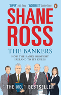 The Bankers: How the Banks Brought Ireland to Its Knees