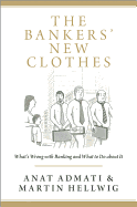 The Bankers' New Clothes: Whats Wrong with Banking and What to Do about It