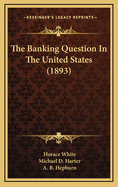 The Banking Question in the United States (1893)