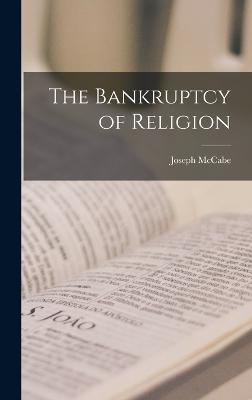The Bankruptcy of Religion - McCabe, Joseph