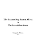 The Banner Boy Scouts Afloat or the Secret of Cedar Island