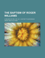 The Baptism of Roger Williams: A Review of REV. Dr. W. H. Whitsitt's Inference
