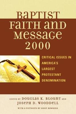 The Baptist Faith and Message 2000: Critical Issues in America's Largest Protestant Denomination - Blount, Douglas K (Editor), and Wooddell, Joseph D (Editor), and Hawkins, Susie (Foreword by)