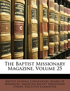 The Baptist Missionary Magazine, Volume 25 - Baptist General Convention Board of Man, General Convention Board of Man (Creator), and American Baptist Missionary Union Execu, Baptist Missionary Union Execu (Creator)