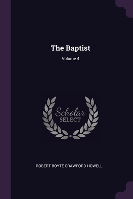 The Baptist; Volume 4 - Howell, Robert Boyte Crawford