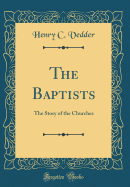 The Baptists: The Story of the Churches (Classic Reprint)