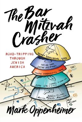 The Bar Mitzvah Crasher: Road-Tripping Through Jewish America - Oppenheimer, Mark