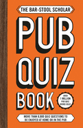 The Bar-Stool Scholar Pub Quiz Book: More than 8,000 Quiz Questions