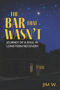 The Bar That Wasn't: Journey of a Soul in Long-Term Recovery