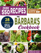 The Barbara's Cookbook: Discover TONS of N tur l, Pl nt-B sed and Self Heal Recipes Inspired By B rb r  O'Neill's Te chings. 28-D y Me l Pl n Included.