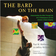 The Bard on the Brain: Understanding the Mind Through the Art of Shakespeare and the Science of Brain Imaging