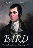 The Bard: Robert Burns, a Biography - Crawford, Robert