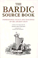The Bardic Source Book: Inspirational Legacy and Teachings of the Ancient Celts