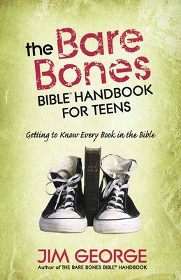 The Bare Bones Bible Handbook for Teens: Getting to Know Every Book in the Bible - George, Jim