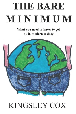 The Bare Minimum: What you need to know to get by in modern society - Cox, Kingsley