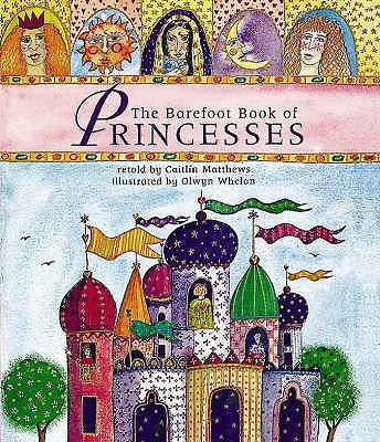 The Barefoot Book of Princesses - Matthews, Caitlin, and Wolfson, Margaret (Read by)