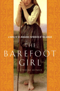 The Barefoot Girl: A Novel of St. Margaret, Patroness of the Abused - Monroe, Catherine