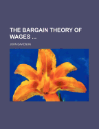 The Bargain Theory of Wages ..