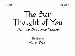 The Bari Thought of You - Score: Baritone Saxophone Feature - Blair, Peter (Composer)