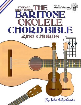 The Baritone Ukulele Chord Bible: DGBE Standard Tuning 2,160 Chords - Richards, Tobe a