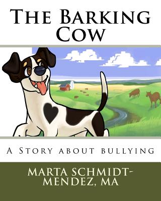 The Barking Cow: A Story About Bullying - Schmidt-Mendez Ma, Marta