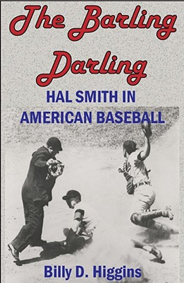 The Barling Darling: Hal Smith in American Baseball - Higgins, Billy D