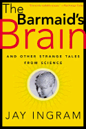 The Barmaid's Brain: And Other Strange Tales from Science