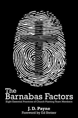 The Barnabas Factors: Eight Essential Practices of Church Planting Team Members - Payne, J D