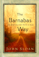 The Barnabas Way: An Unexpected Path to God - Sloan, John D