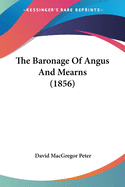 The Baronage Of Angus And Mearns (1856)