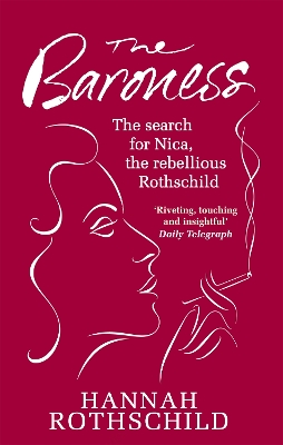 The Baroness: The Search for Nica the Rebellious Rothschild - Rothschild, Hannah
