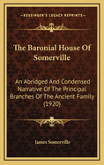 The Baronial House Of Somerville: An Abridged And Condensed Narrative Of The Principal Branches Of The Ancient Family (1920)