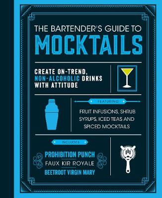 The Bartender's Guide to Mocktails: Create On-Trend, Non-alcoholic Drinks with Attitude - Love Food Editors (Editor), and Stringer, Michael (Introduction by)