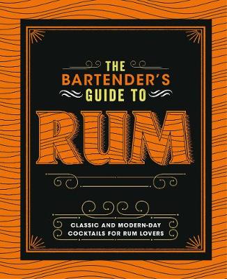 The Bartender's Guide to Rum: Classic and Modern-Day Cocktails for Rum Lovers - Love Food Editors (Editor), and Clark, Joe (Introduction by)