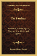 The Bartletts: Ancestral, Genealogical, Biographical, Historical (1892)