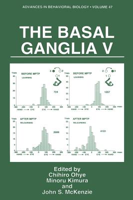 The Basal Ganglia V - Ohye, Chihiro (Editor), and Kimura, Minoru (Editor), and McKenzie, John S (Editor)