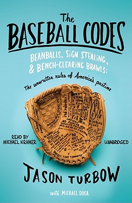 The Baseball Codes: Beanballs, Sign Stealing, & Bench-Clearing Brawls: The Unwritten Rules of America's Pastime - Turbow, Jason, and Duca, Michael (Contributions by), and Kramer, Michael (Read by)