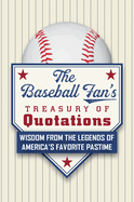 The Baseball Fan's Treasury of Quotations: Wisdom from the Legends of America's Favorite Pastime