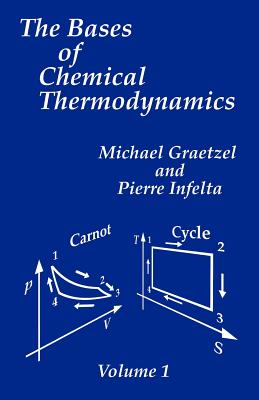 The Bases of Chemical Thermodynamics - Graetzel, Michael, and Infelta, Pierre, and Gratzel, Michael
